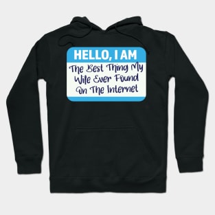 I'm The Best Thing My Wife Ever Found On The Internet Hoodie